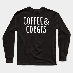 Coffee and Corgis, Corgi Lover, Corgi Gift, Corgi Mom Shirt, Corgi Life, Corgi Clothing, Corgi Mom, Corgi Tee, Corgi Long Sleeve T-Shirt